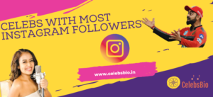 Celebrities with Most Instagram Followers